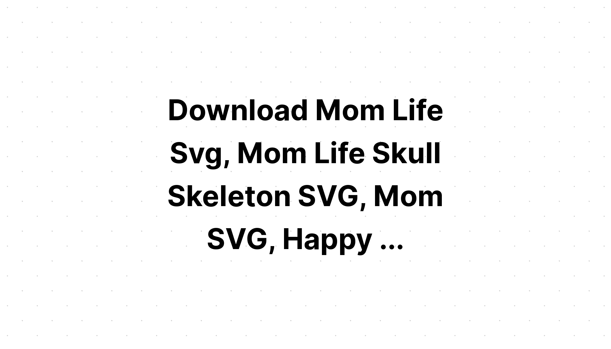 Download Mom Life Skull Svg - Layered SVG Cut File